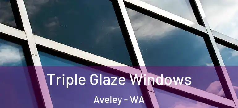 Triple Glaze Windows Aveley - WA