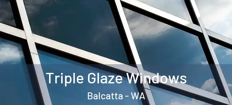 Triple Glaze Windows Balcatta - WA