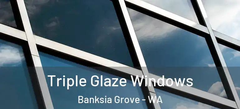  Triple Glaze Windows Banksia Grove - WA