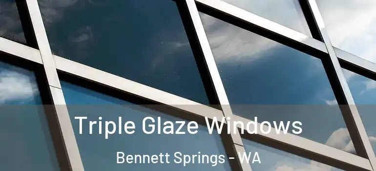  Triple Glaze Windows Bennett Springs - WA