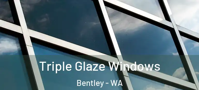  Triple Glaze Windows Bentley - WA