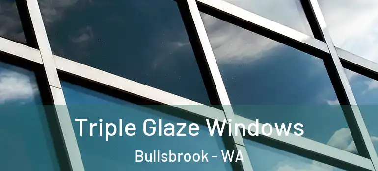 Triple Glaze Windows Bullsbrook - WA