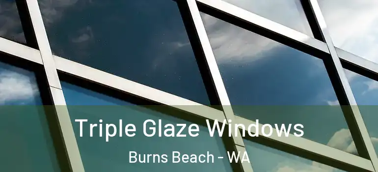  Triple Glaze Windows Burns Beach - WA