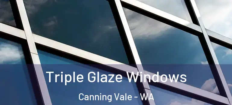 Triple Glaze Windows Canning Vale - WA