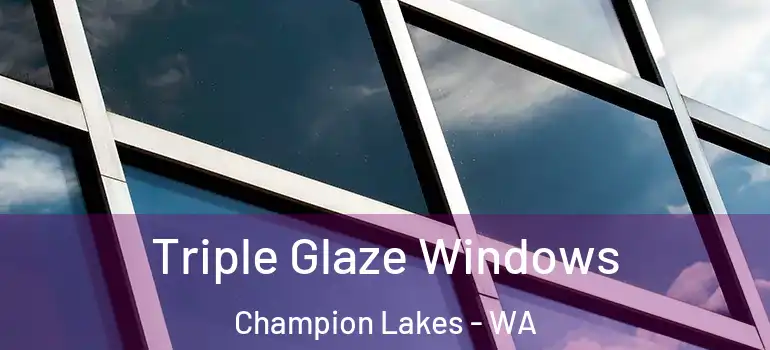  Triple Glaze Windows Champion Lakes - WA