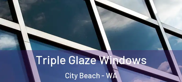  Triple Glaze Windows City Beach - WA