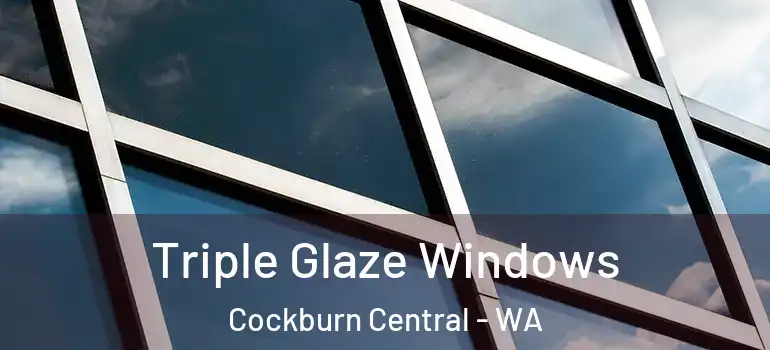  Triple Glaze Windows Cockburn Central - WA