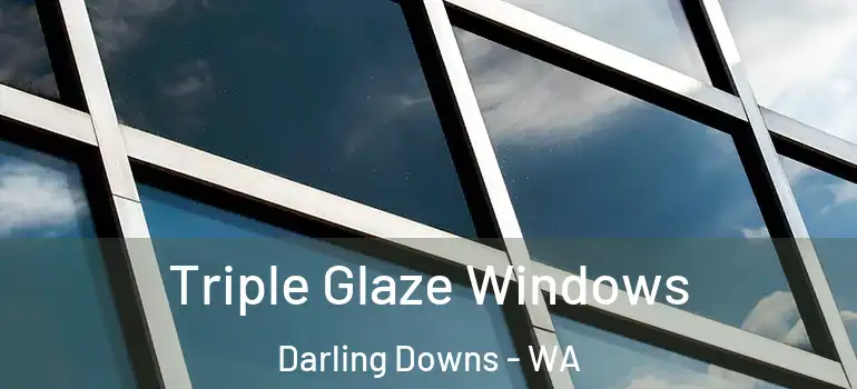  Triple Glaze Windows Darling Downs - WA