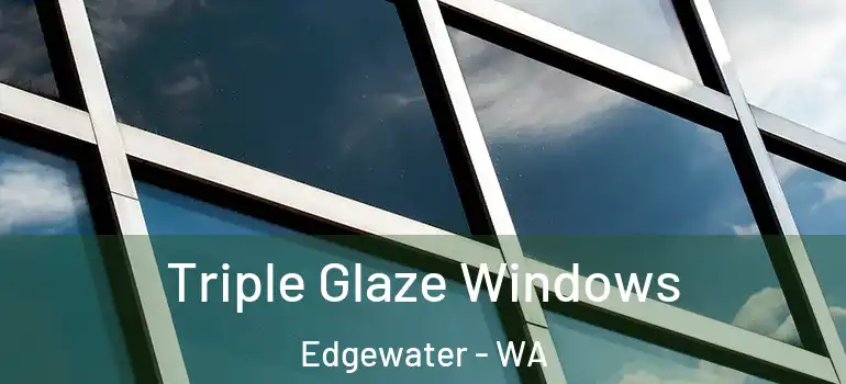  Triple Glaze Windows Edgewater - WA