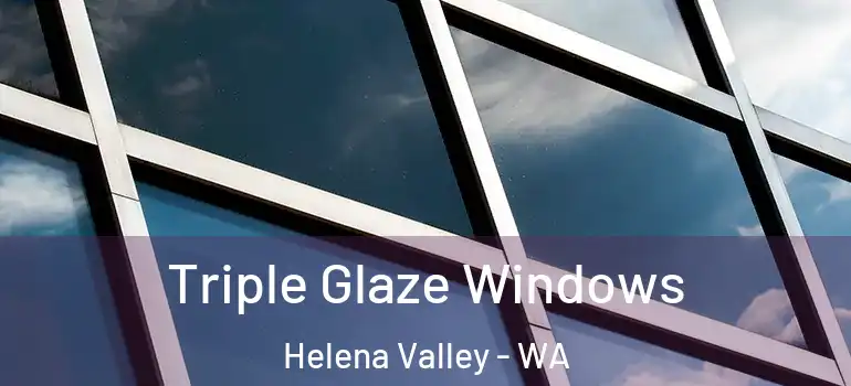 Triple Glaze Windows Helena Valley - WA