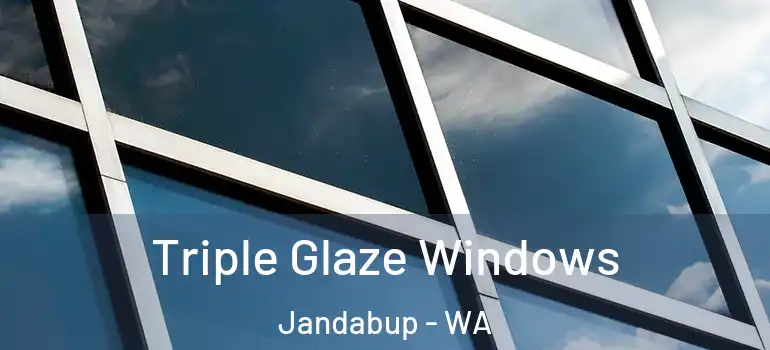  Triple Glaze Windows Jandabup - WA