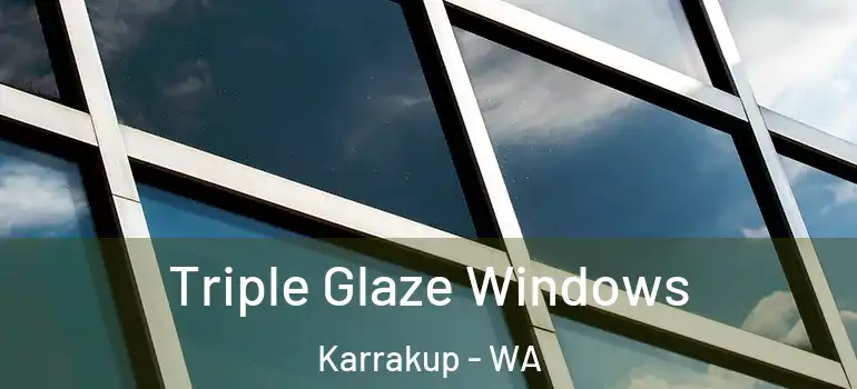 Triple Glaze Windows Karrakup - WA
