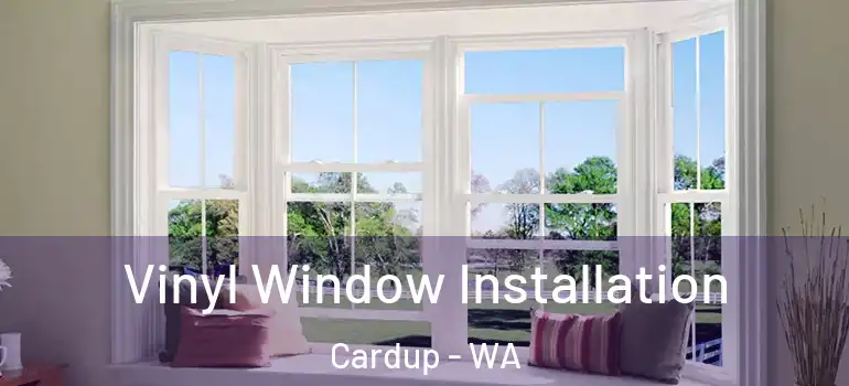 Vinyl Window Installation Cardup - WA