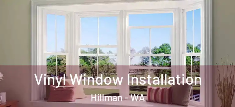  Vinyl Window Installation Hillman - WA