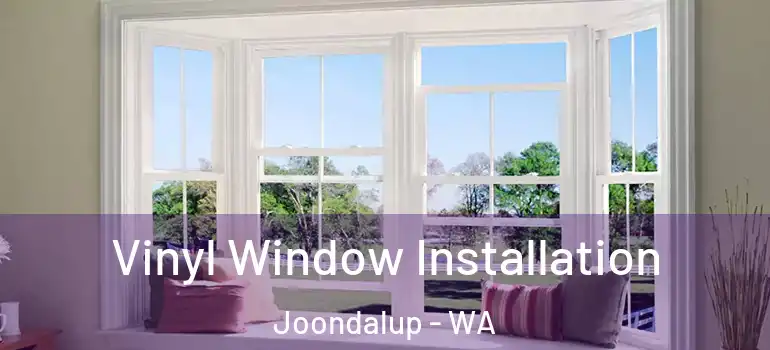 Vinyl Window Installation Joondalup - WA