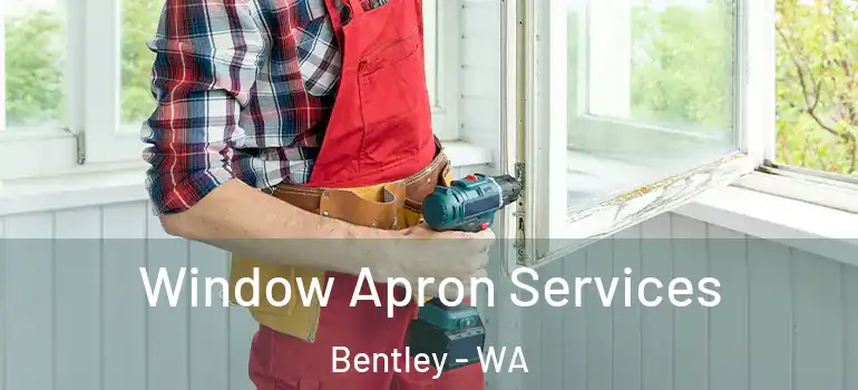  Window Apron Services Bentley - WA