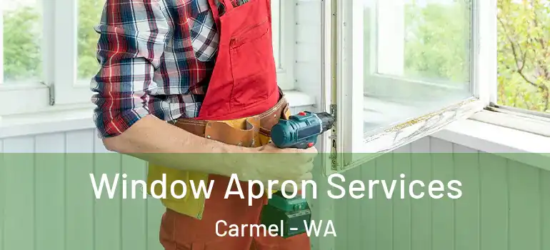 Window Apron Services Carmel - WA