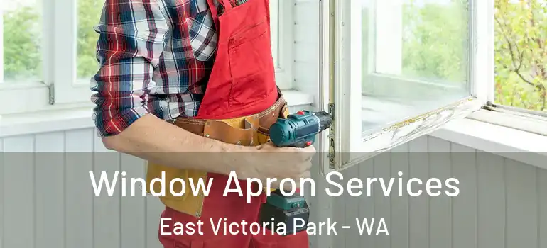  Window Apron Services East Victoria Park - WA
