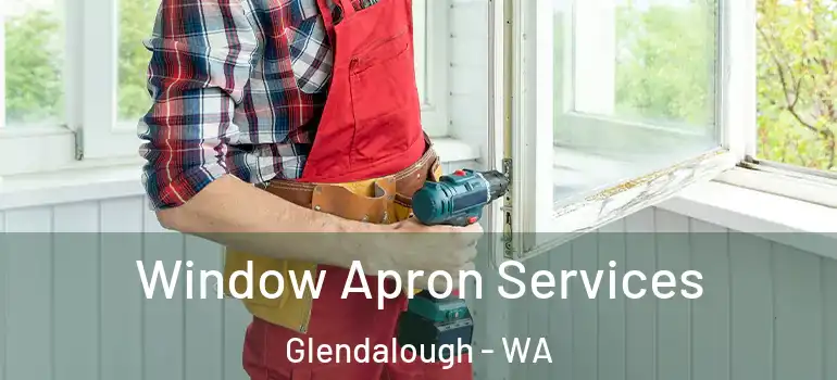  Window Apron Services Glendalough - WA