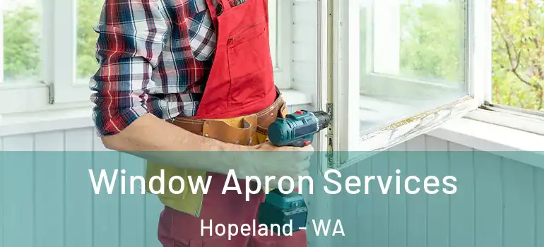 Window Apron Services Hopeland - WA