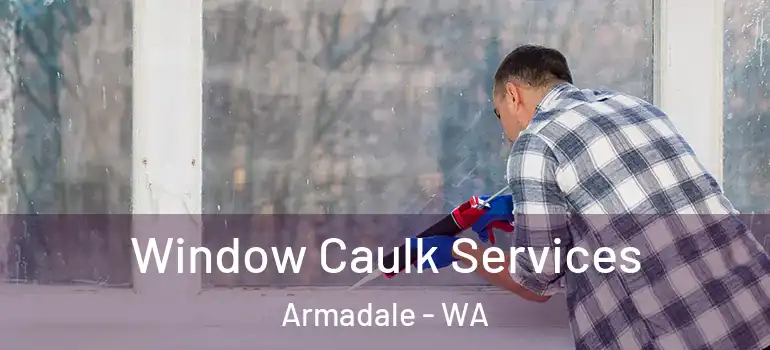 Window Caulk Services Armadale - WA