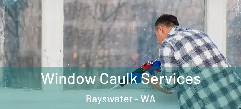  Window Caulk Services Bayswater - WA