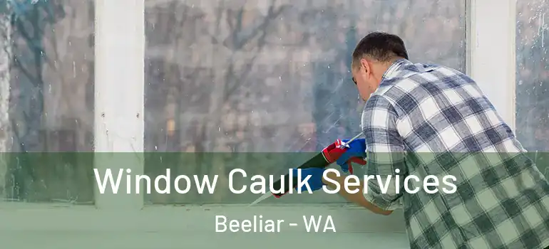 Window Caulk Services Beeliar - WA