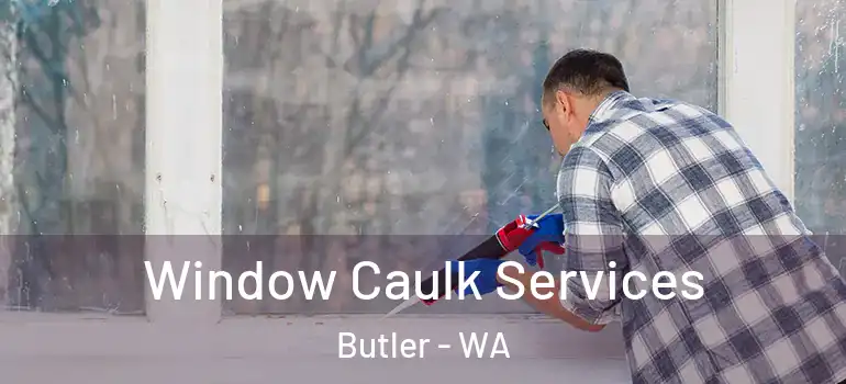 Window Caulk Services Butler - WA