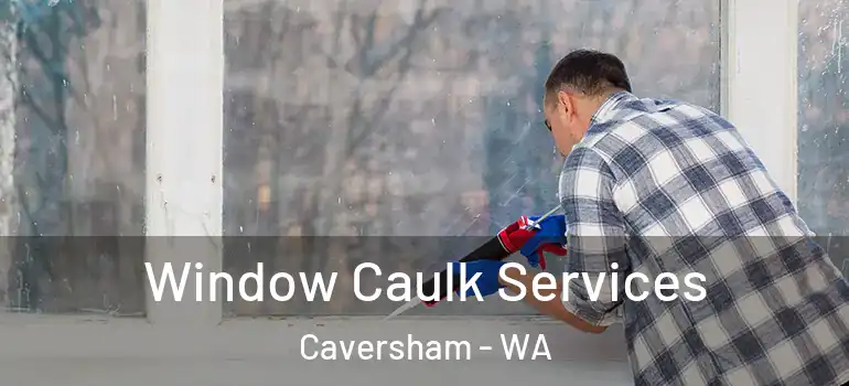Window Caulk Services Caversham - WA