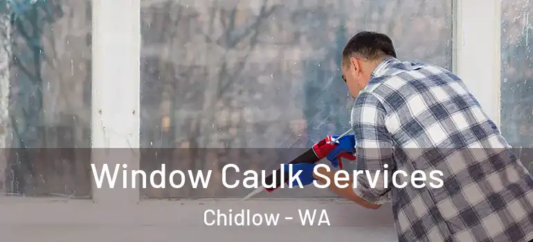 Window Caulk Services Chidlow - WA