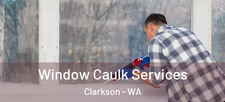 Window Caulk Services Clarkson - WA