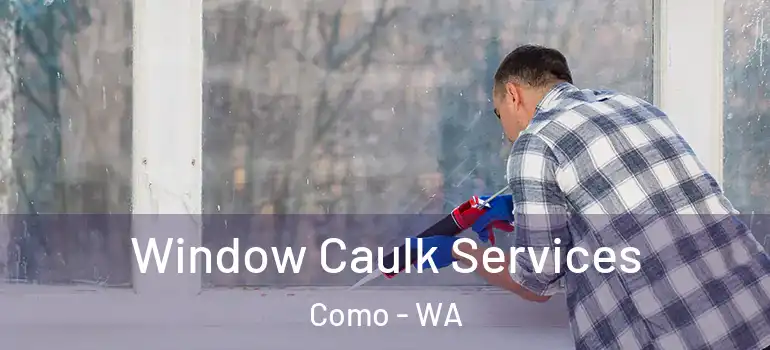  Window Caulk Services Como - WA