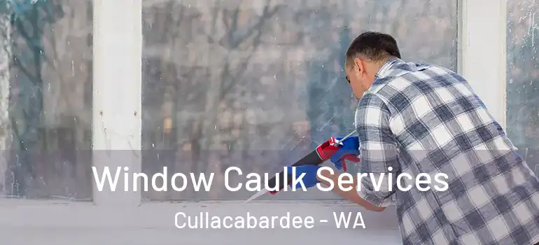 Window Caulk Services Cullacabardee - WA