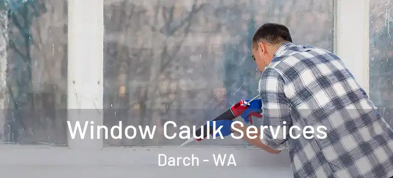 Window Caulk Services Darch - WA