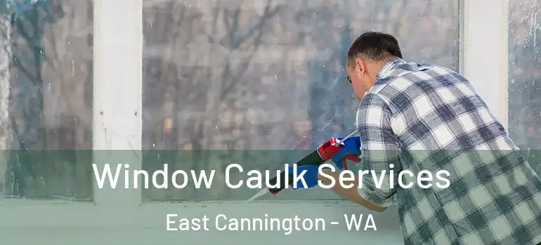  Window Caulk Services East Cannington - WA