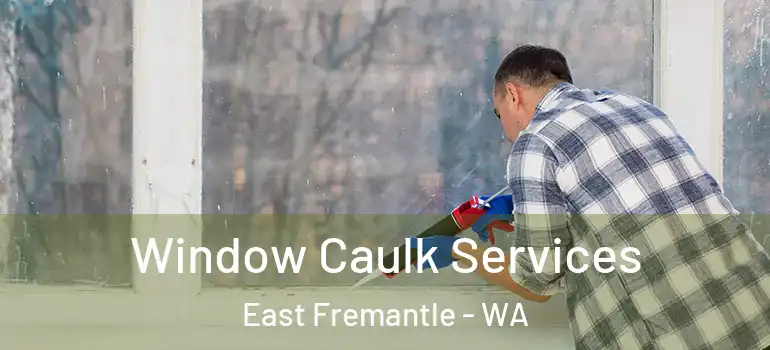 Window Caulk Services East Fremantle - WA