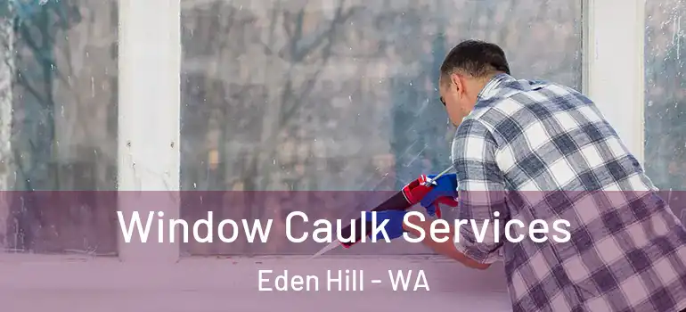 Window Caulk Services Eden Hill - WA