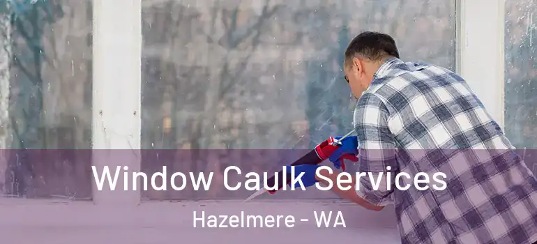 Window Caulk Services Hazelmere - WA
