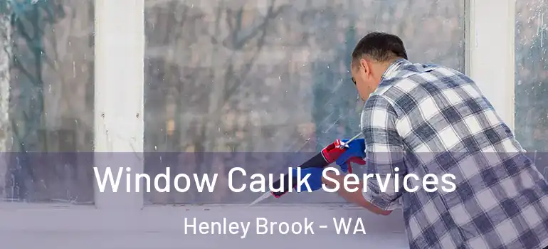 Window Caulk Services Henley Brook - WA