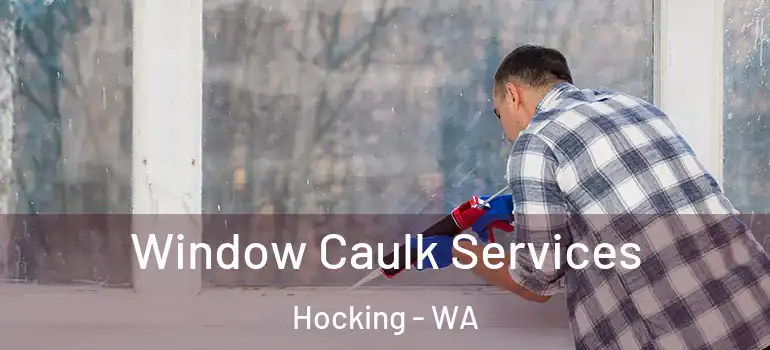 Window Caulk Services Hocking - WA