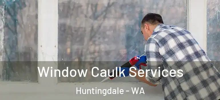  Window Caulk Services Huntingdale - WA