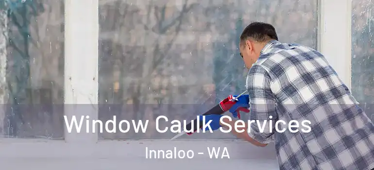 Window Caulk Services Innaloo - WA
