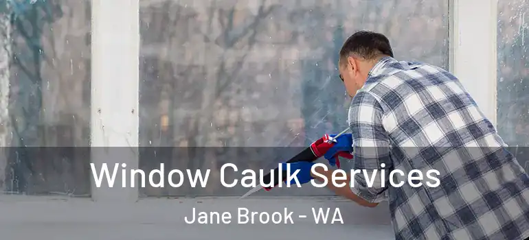  Window Caulk Services Jane Brook - WA