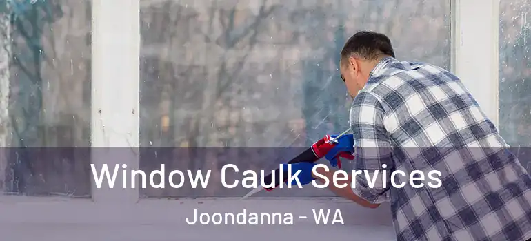 Window Caulk Services Joondanna - WA