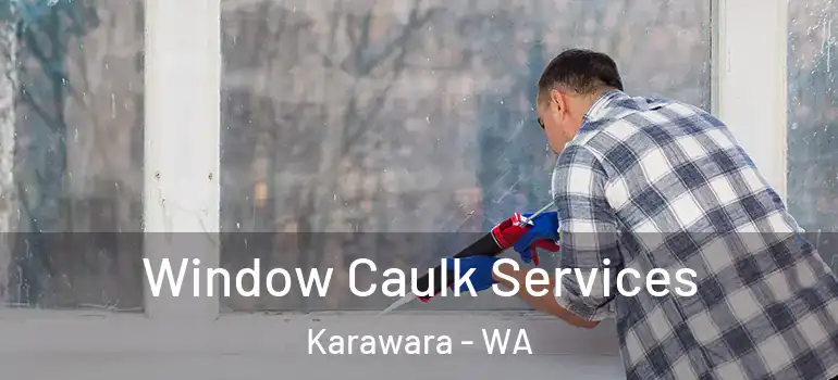  Window Caulk Services Karawara - WA