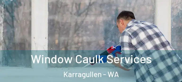 Window Caulk Services Karragullen - WA