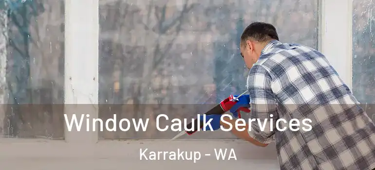 Window Caulk Services Karrakup - WA