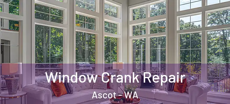 Window Crank Repair Ascot - WA