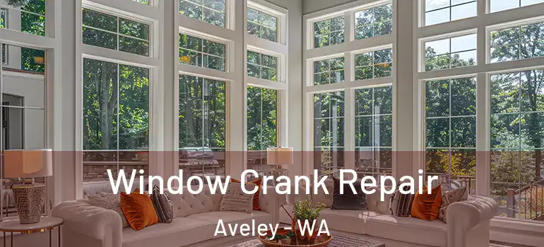  Window Crank Repair Aveley - WA