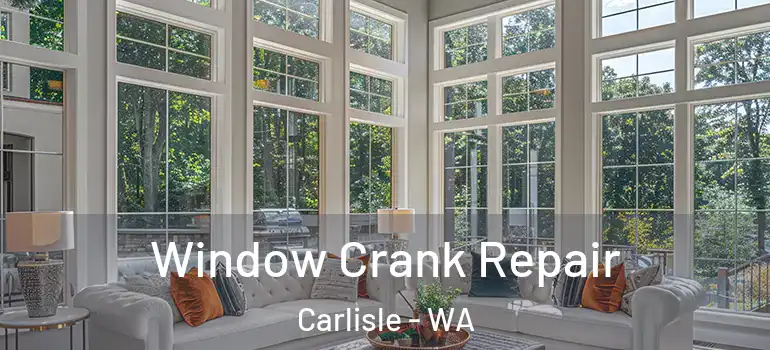  Window Crank Repair Carlisle - WA